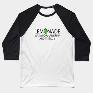 Lemonade Was A Popular Drink and it still is Baseball T-Shirt